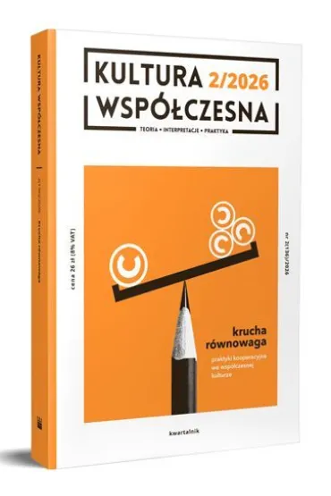 Kultura Wsp�czesna 2(136)/2026: Krucha r�wnowaga. Praktyki kooperacyjne we wsp�czesnej kulturze