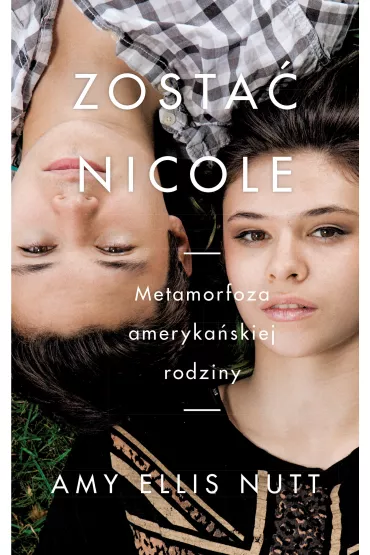 Zosta� Nicole. Metamorfoza ameryka�skiej rodziny - Amy Ellis Nutt