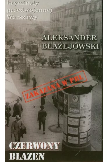 Krymina�y przedwojennej Warszawy Tom 1 Czerwony b�azen - Aleksander B�a�ejowski