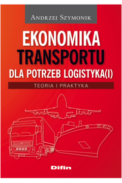 Ekonomika transportu dla potrzeb logistyka(I). Teoria i praktyka
