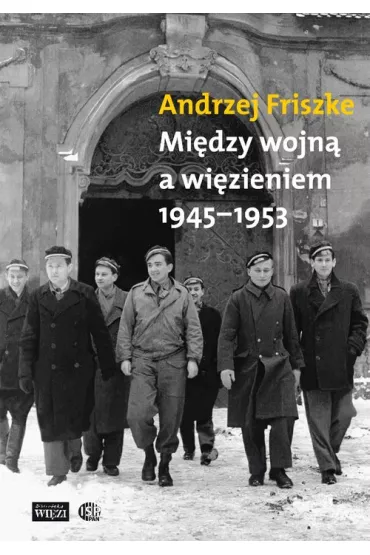 Mi�dzy wojn� a wi�zieniem 1945-1953 - Andrzej Friszke