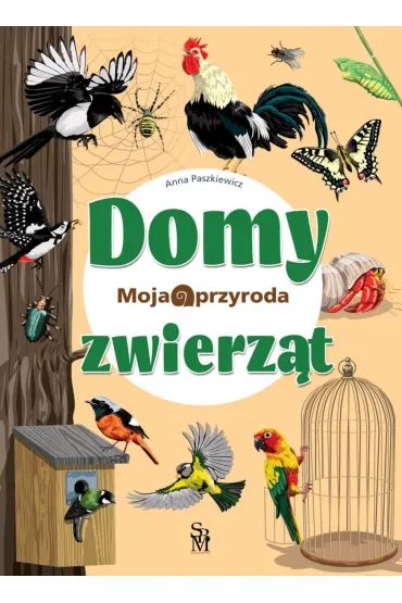 Moja przyroda. Domy zwierz�t - Anna Paszkiewicz