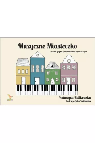 Muzyczne miasteczko - nauka gry na fortepianie - Katarzyna Kulikowska