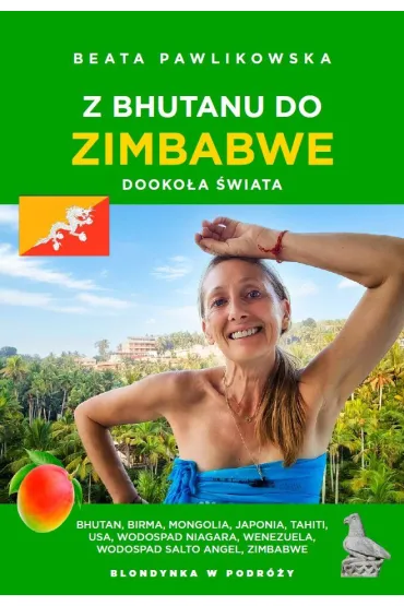 Z Bhutanu do Zimbabwe. Dooko�a �wiata - Beata Pawlikowska