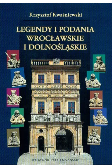 Legendy i podania wroc�awskie i dolno�l�skie - Krzysztof Kwa�niewski