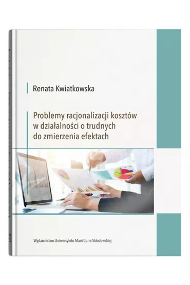 Problemy racjonalizacji koszt�w w dzia�alno�ci o trudnych do zmierzenia efektach - Renata  Kwiatkowska