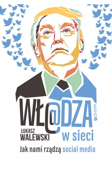 W�adza w sieci. Jak nami rz�dz� social media - �ukasz Walewski