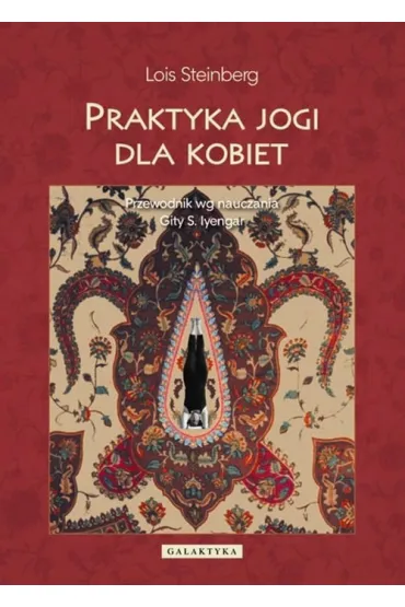 Praktyka jogi dla kobiet. Przewodnik wed�ug nauczania Gity S. Iyengar - Lois Steinberg