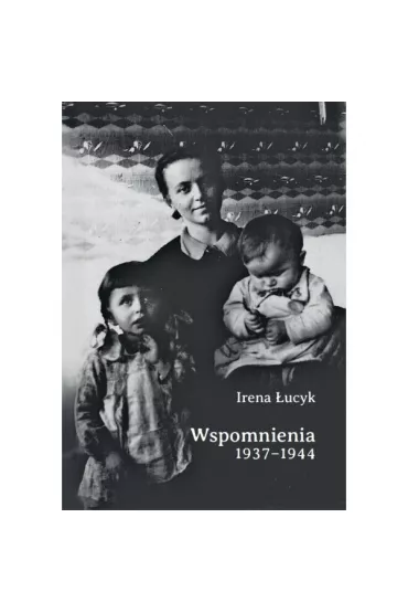 Wspomnienia 1937-1944 - Irena  �ucyk