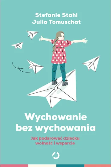 Wychowanie bez wychowywania. Jak podarowa� dziecku wolno�� i wsparcie - Stefanie Stahl, Julia  Tomuschat