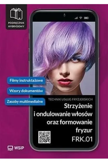 Strzy�enie i ondulowanie w�os�w oraz formowanie fryzur. Kwalifikacja FRK. 01. Podr�cznik do zawodu technik us�ug fryzjerskich. Szko�y ponadpodstawowe. Cz�� 3
