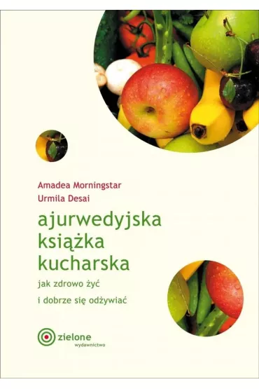 Ajurwedyjska ksi��ka kucharska - Amadea Morningstar, Urmila Desai