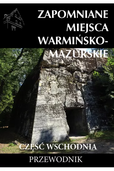 Zapomniane miejsca Warmi�sko-mazurskie, cz�� wschodnia