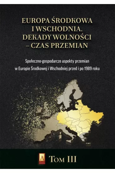 Europa �rodkowa i Wschodnia. Dekady wolno�ci - czas przemian. Tom 3