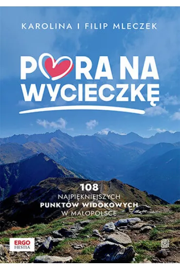 Pora na wycieczk�. 108 najpi�kniejszych punkt�w widokowych w Ma�opolsce - Filip Mleczek, Karolina Mleczek
