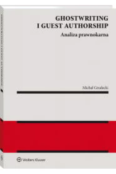 Ghostwriting i guest authorship. Analiza prawnokarna - Micha�  Grudecki