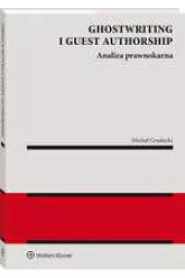 Ghostwriting i guest authorship. Analiza prawnokarna - Micha�  Grudecki