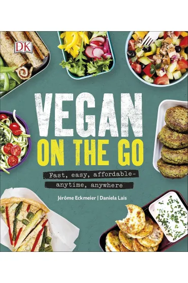 Vegan on the Go. Fast, Easy, Affordable. Anytime, Anywhere - Daniela Lais, Jerome Eckmeier
