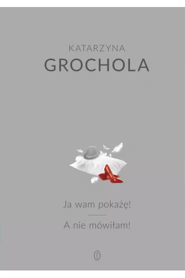Ja wam poka��! A nie m�wi�am! - Katarzyna Grochola