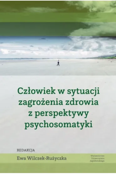 Cz�owiek w sytuacji zagro�enia zdrowia z perspektywy psychosomatyki - Ewa Wilczek-Ru�yczka