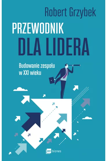 Przewodnik dla lidera. Budowanie zespo�u XXI wieku - Robert Grzybek
