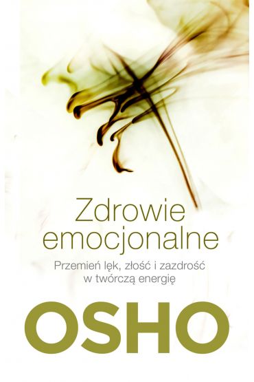 Zdrowie emocjonalne. Przemień lęk, złość i zazdrość w twórczą energię