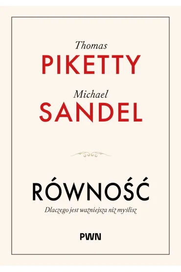 R�wno��. Dlaczego jest wa�niejsza ni� my�lisz - Michael J Sandel, Thomas Piketty