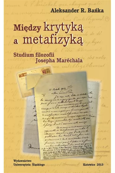 Mi�dzy krytyk� a metafizyk�. Studium filozofii Josepha Marechala - Aleksander R. Ba�ka