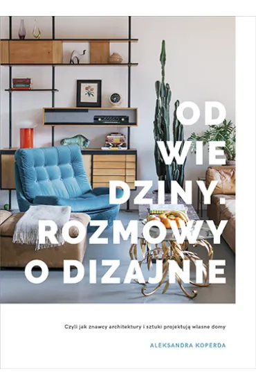 Odwiedziny. Rozmowy o dizajnie - Aleksandra  Koperda
