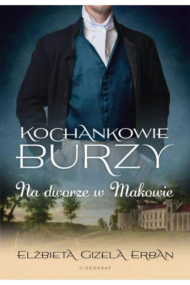 Na dworze w Makowie. Kochankowie Burzy. Tom 2 - El�bieta Gizela Erban