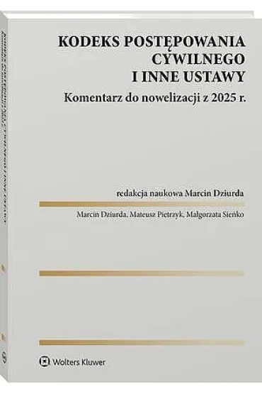Kodeks post�powania cywilnego i inne ustawy. Komentarz do nowelizacji z 2025 roku - Ma�gorzata Sie�ko, Marcin Dziurda, Mateusz