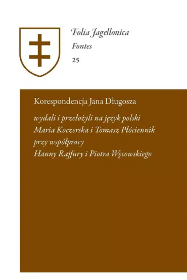 Korespondencja Jana D�ugosza. Epistulae a Ioanne Dlugossio scriptae et receptae; Maria Koczerska, Tomasz P��ciennik