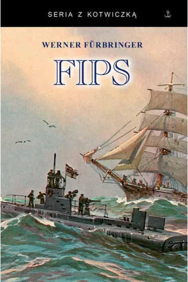 Fips. Legendarny dow�dca U-boota 1915-1918 - Werner  F�rbringer