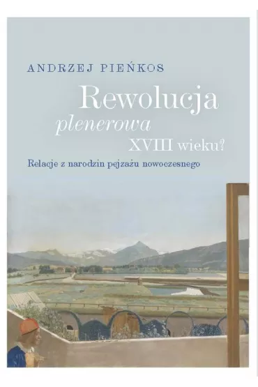 Rewolucja plenerowa XVIII wieku? - Andrzej Pie�kos