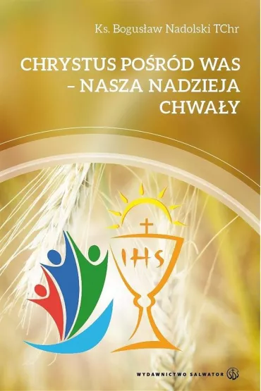 Chrystus po�r�d Was. Nasza nadzieja chwa�y - Bogus�aw Nadolski