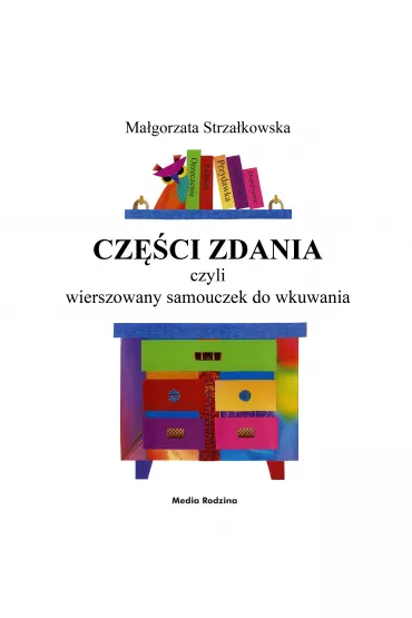 Cz�ci zdania, czyli wierszowany samouczek do wkuwania - Ma�gorzata Strza�kowska