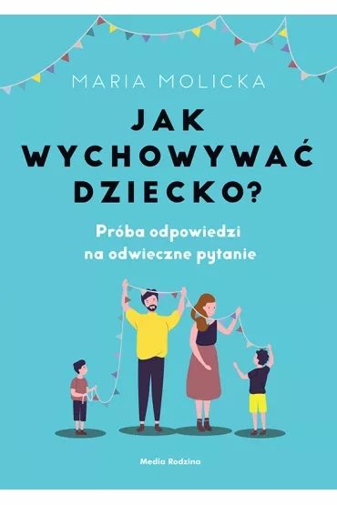 Jak wychowywa� dziecko? - Maria Molicka