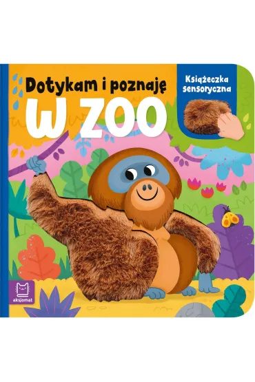 Dotykam i poznaj�. W zoo. Ksi��eczka sensoryczna - Anna Podg�rska