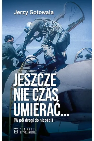 Jeszcze nie czas umiera�&hellip; W p� drogi do nico�ci - Jerzy Gotowa�a