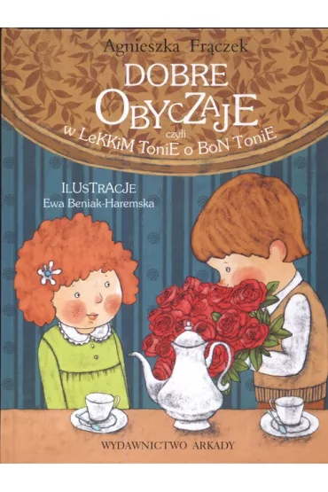Dobre obyczaje, czyli w lekkim tonie o bon tonie - Agnieszka Fr�czek