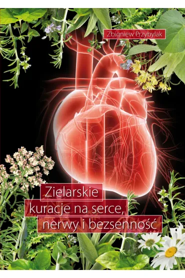 Zielarskie kuracje na serce, nerwy i bezsenno�� - Zbigniew Przybylak