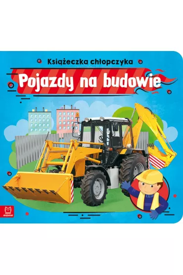 Ksi��eczka ch�opczyka. Pojazdy na budowie - Anna Podg�rska
