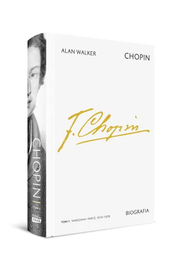 Chopin. Biografia. Tom 1: Warszawa–Pary�, 1810–1838 - Alan Walker