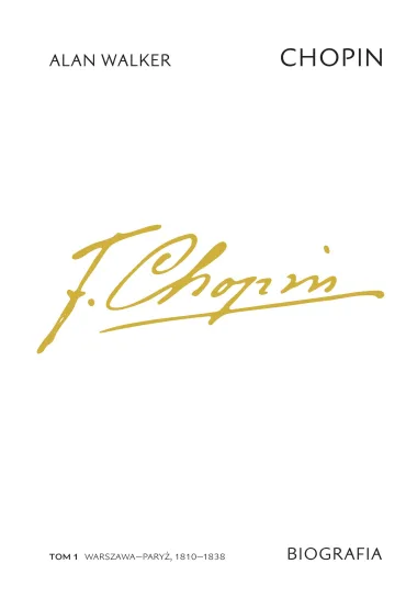 Chopin. Biografia. Tom 1: Warszawa–Pary�, 1810–1838 - Alan Walker