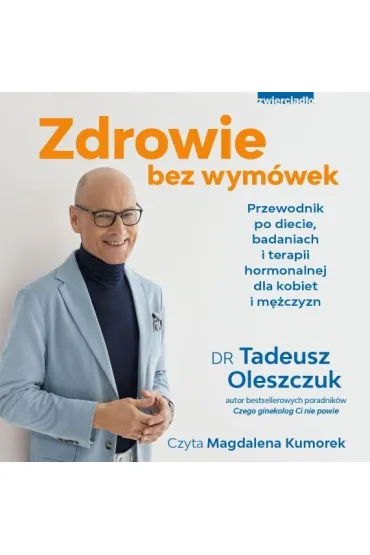Audiobook Zdrowie bez wym�wek. Przewodnik po diecie, badaniach i terapii hormonalnej dla kobiet i m�czyzn mp3 - Tadeusz Oleszczuk