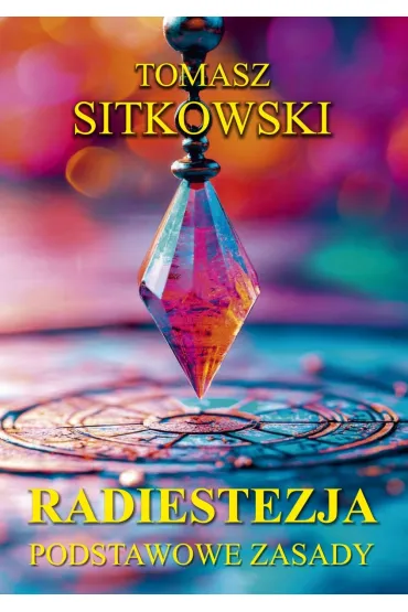 Radiestezja. Podstawowe zasady - Tomasz Sitkowski
