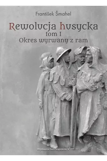 Rewolucja husycka Tom 1 Okres wyrwany z ram - Frantiek mahel
