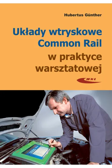 Uk�ady wtryskowe Common Rail w praktyce warsztatowej - Gunther Hubertus