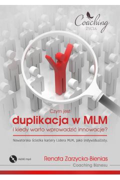 Audiobook Czym jest duplikacja w MLM i kiedy warto wprowadzi innowacje? Nowatorska cieka kariery lidera MLM jako indywidualisty. Biznes relacji w systemie MLM cz.4. mp3