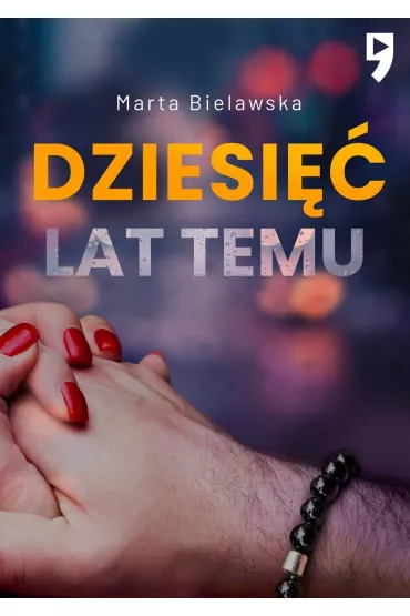 Dziesi�� lat temu. Tom 1 - Marta Bielawska